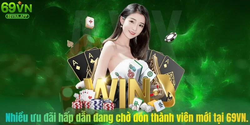 Nhiều ưu đãi hấp dẫn đang chờ đón thành viên mới tại 69VN.