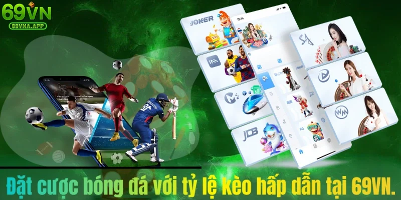 Đặt cược bóng đá với tỷ lệ kèo hấp dẫn tại 69VN.